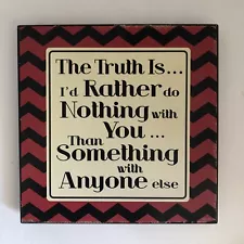 The Truth Is Id Rather Do Nothing With You Than Something With Anyone Else