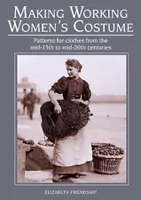 Making Working Women's Costume: Patterns for clothes from the mid-15th to mid-20