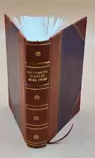 The Complete Works Of Mark Twain (1889) 1889 By Unknown [Leather Bound]