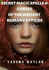 Secret Magic Spells And Curses Of The Ancient Romany Gypsies