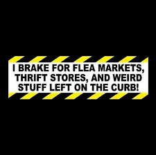 "I BRAKE FOR FLEA MARKETS, THRIFT STORES, AND WEIRD STUFF" yard sales STICKER