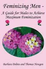 Feminizing Men - A Guide for Males to Achieve Maximum Feminization [Non
