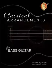 Classical Arrangements for Bass Guitar by James Strange Paperback Book