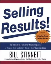 Selling Results!: The Innovative System for Maximizing Sales by Helping Your Cus