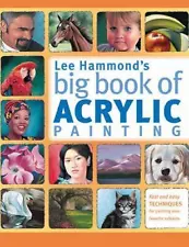 Lee Hammond's Big Book of Acrylic Painting: Fast, easy techniques for painting y