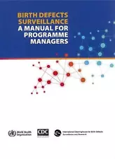 Birth Defects Surveillance: A Manual for Programme Managers by World Health Orga