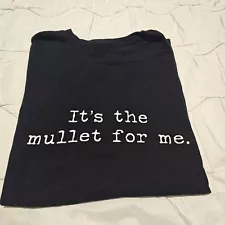 It's The Mullet For Me Graphic Funny Black T Shirt XL