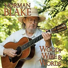 NORMAN BLAKE - WOOD WIRE & WORDS NEW CD