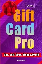 Gift Card Pro: Buy, Sell, Save and Trade Discounted Cards by Michael Cruz Paperb