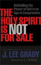 The Holy Spirit Is Not for Sale: Rekindling the Power of God in an Age of Compro