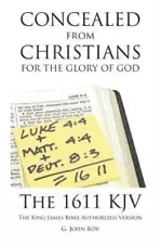 Concealed from Christians for the Glory of God: The 1611 KJV The King James...