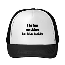 I Bring Nothing To The Table Funny Adjustable Trucker Hat Cap