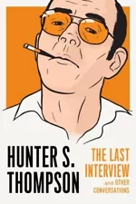 Hunter S. Thompson Hunter S. Thompson: The Last Interview (Paperback)