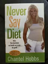 Never Say Diet : Make Five Decisions and Break the Fat Habit for Good by Chantel