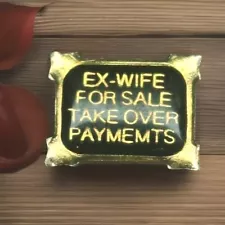 EX-WIFE FOR SALE TAKE OVER PAYMENTS LAPEL PIN