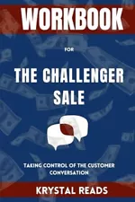 WORKBOOK FOR The Challenger Sale: (A practical guide to Matthew Dixon and Brent