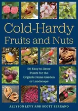 Cold-Hardy Fruits and Nuts: 50 Easy-To-Grow Plants for the Organic Home Garden