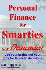 Personal Finance for Smarties Not Dummies: Use your brains not your guts for fin