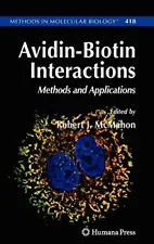 AVIDIN-BIOTIN INTERACTIONS: METHODS AND APPLICATIONS By Robert J. Mcmahon