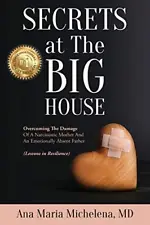 Secrets at The Big House: Overcoming The Damage Of A Narcissistic Mother And...