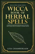 Wicca Book of Herbal Spells: a Beginner’S Book of Shadows for Wiccans, Witches,