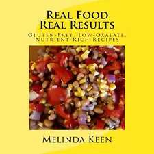 Real Food Real Results: Gluten-Free, Low-Oxalate, Nutrient-Rich Recipes by Keen