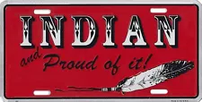 Metal License Plate -- INDIAN and PROUD OF IT size 6x12 made in the USA