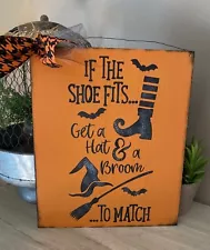 Halloween If the shoe fits get a hat & broom witch wooden sign