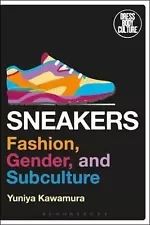 Sneakers: Fashion, Gender, and Subculture by Yuniya Kawamura (English) Hardcover