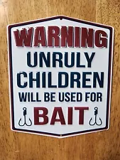 UNRULY CHILDREN WILL BE USED FOR BAIT Metal Sign 8 1/2 x 7