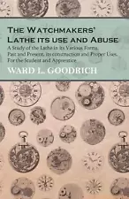 The Watchmakers' Lathe - Its use and Abuse - A Study of the Lathe in its Various