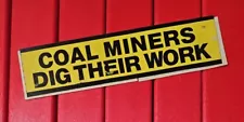 VTG " Coal Miners Dig Their Work " Bumper Sticker Car Truck