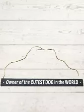 Owner of The Cutest Dog in the World Wall Hanging, Table, or mantel sign