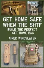 Get Home Safe When The Shtf: Build The Perfect Get Home Bag