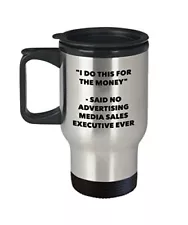 I Do This for the Money - Said No Advertising Media Sales Executive Travel mug