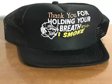 Thank you for holding your breath while I smoke trucker mesh hat cap cigarettes