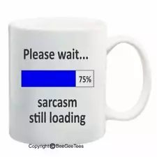 Please wait sarcasm still loading Coffee or Tea Cup 11 oz 15 oz Mug