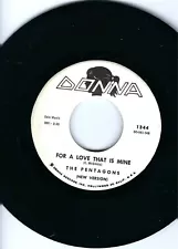 DOO WOP- THE PENTAGONS- "FOR A LOVE THAT IS MINE"/"I LIKE THE WAY YOU LOOK"- NM