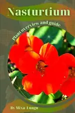 Nasturtium: Plant overview and guide by Mixa Lungu Paperback Book