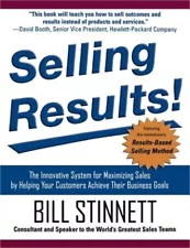 Selling Results!: The Innovative System for Maximizing Sales by Helping Your Cus