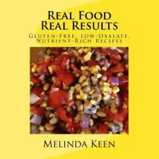 Real Food Real Results : Gluten-free, Low-oxalate, Nutrient-rich Recipes, Pap...