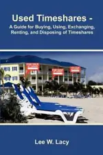 Used Timeshares: A Guide to Buying, Using, Exchanging, Renting, and - VERY GOOD