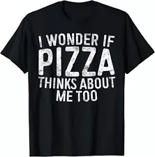 I Wonder If Pizza Thinks About Me Too T-Shirt Food Lover T-Shirt, S-5XL, Unisex