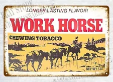 Work Horse Chewing Tobacco gift for smoker metal tin sign wall art and decor