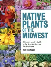 Native Plants of the Midwest: A Comprehensive Guide to the Best 500 Species for