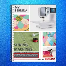 Bernina Mastery SEWING Workbook 790 Pro + 880 + 770 QE + 480 475 435 535 570 590