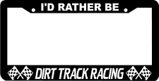 DIRT TRACK RACING I'd Rather Be License Plate Frame