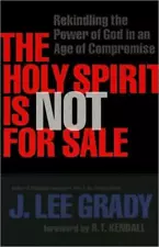 The Holy Spirit Is Not For Sale: Rekindling The Power Of God In An Age Of C...