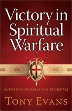 Victory in Spiritual Warfare: Outfitting Yourself for the Battle - Evans, Tony