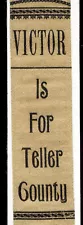 ON SALE~ COLO VICTOR IS FOR TELLER COUNTY RIBBON ~ OLD MOUNTAIN TOWN HISTORY R1